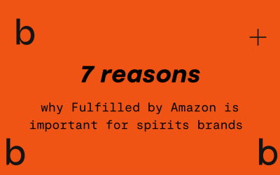 7 reasons why FBA is important when selling spirits on Amazon